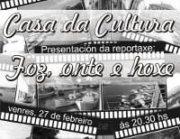 O venres, 27 de febreiro, preséntase o dvd "Foz, onte e hoxe", con fotos antigas e actuais do arquivo persoal de Xesús do Breogán. 